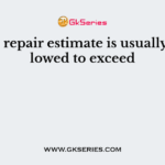 Annual repair estimate is usually not allowed to exceed