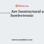 ______ Are Isostructural and Isoelectronic