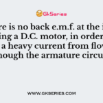 As there is no back e.m.f. at the instant of starting a D.C. motor, in order to prevent a heavy current from flowing though the armature circuit