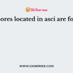 Ascospores located in asci are found in