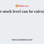 Average stock level can be calculated as