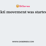 Bhakti movement was started by