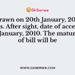 Bill is drawn on 20th January, 2010 for 2 months. After sight, date of acceptance is 29th January, 2010. The maturity date of bill will be