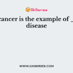 Breast cancer is the example of ______ disease