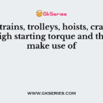Buses, trains, trolleys, hoists, cranes require high starting torque and therefore make use of