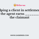 By helping a client in settlement of a claim, the agent earns _________ of the claimant