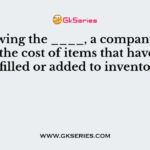 By knowing the ____, a company would know the cost of items that have to be refilled or added to inventory