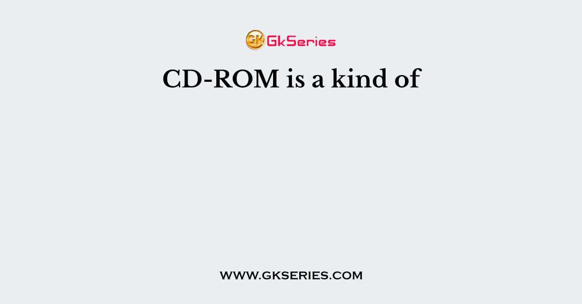 CD-ROM is a kind of