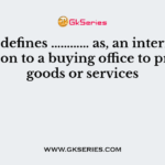 CIMA defines ………… as, an internal instruction to a buying office to procure goods or services