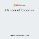 Cancer of blood is