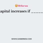 Capital increases if ______