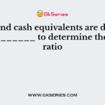 Cash and cash equivalents are divided by ________ to determine the cash ratio
