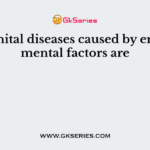 Congenital diseases caused by environmental factors are