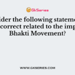 Consider the following statement (s) is/are correct related to the impact of Bhakti Movement?