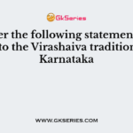 Consider the following statements related to the Virashaiva tradition in Karnataka
