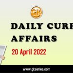 Daily Current Affairs 20 April 2022