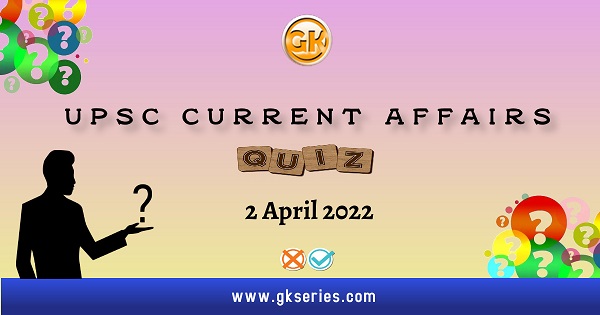 UPSC Daily Current Affairs Quiz