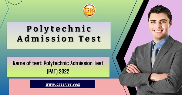 Name of test: Polytechnic Admission Test (PAT) 2022