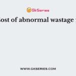 Cost of abnormal wastage is