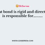 Covalent bond is rigid and directional, it is responsible for………..