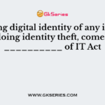 Cracking digital identity of any individual or doing identity theft, comes under __________ of IT Act