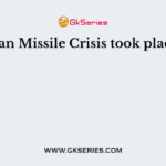 Cuban Missile Crisis took place in
