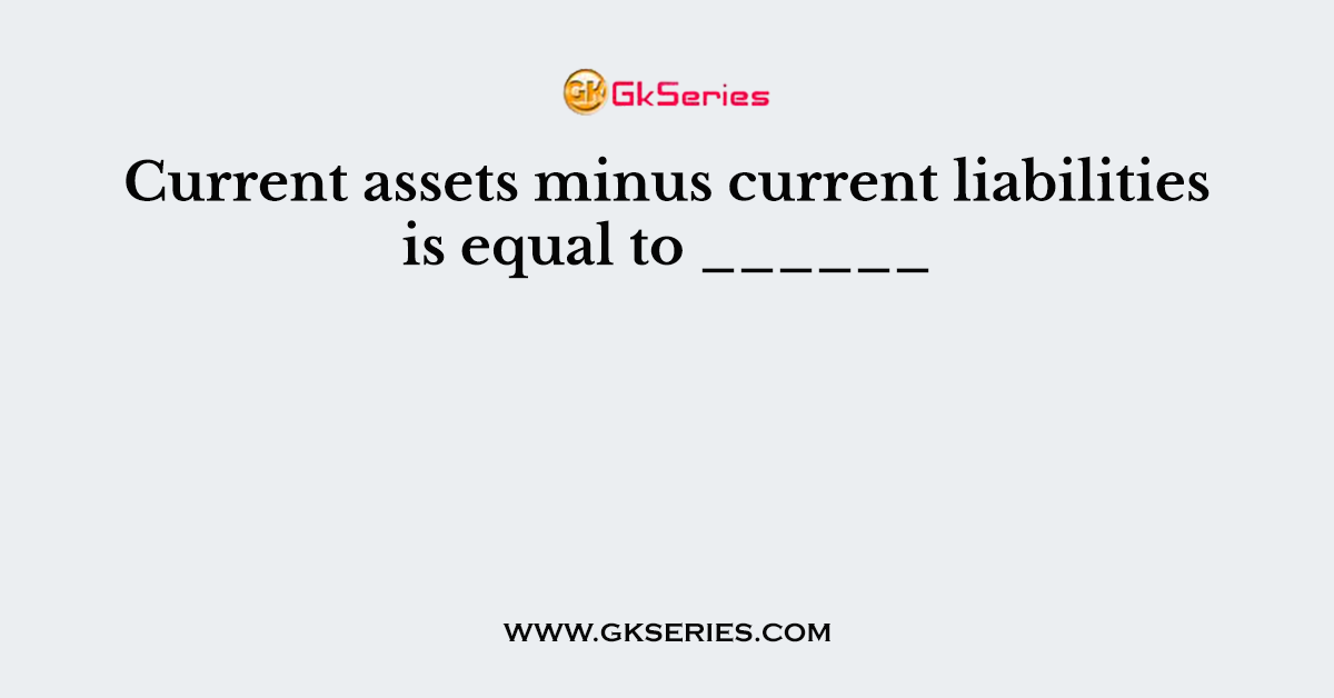 Current assets minus current equal to ______