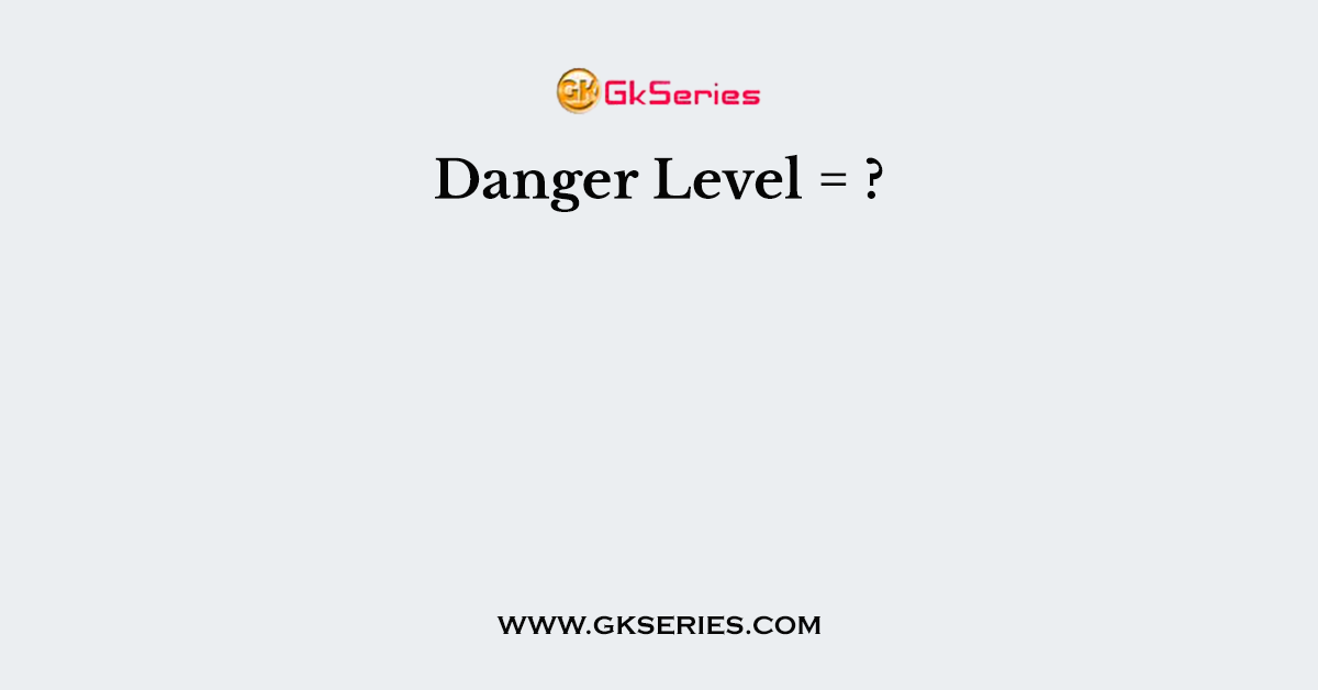 Danger Level = ?