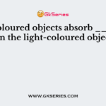 Dark-coloured objects absorb ____ heat than the light-coloured objects?