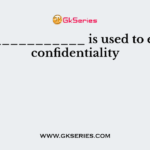 Data ___________ is used to ensure confidentiality