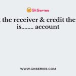 Debit the receiver & credit the giver is........ account