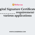 Digital Signature Certificate is ____________ requirement under various applications