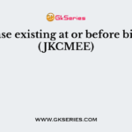 Disease existing at or before birth is (JKCMEE)