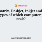 Dot-matrix, Deskjet, Inkjet and Laser are all types of which computer peripherals?