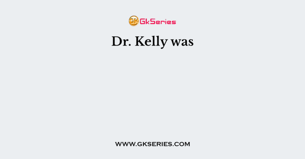 Dr. Kelly was