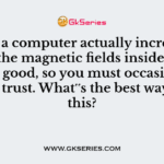Dust in a computer actually increase the size of the magnetic fields inside it. This is not good, so you must occasionaly dust, I trust. What‟s the best way to do this?