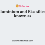 Eka-aluminium and Eka-silicon are known as