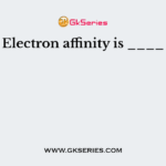 Electron affinity is ____