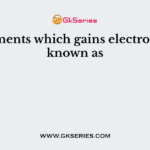 Elements which gains electrons is known as