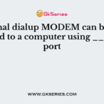 External dialup MODEM can be connected to a computer using ______ port
