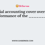 Financial accounting cover overall performance of the _______