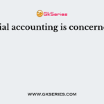 Financial accounting is concerned with