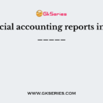 Financial accounting reports include _____
