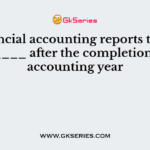 Financial accounting reports to the ________ after the completion of the accounting year