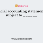 Financial accounting statements are subject to ______