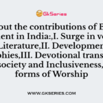 Find out the contributions of Bhakti Movement in India