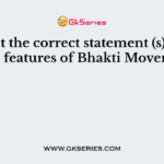 Find out the correct statement (s) related to the features of Bhakti Movement?