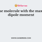 Find the molecule with the maximum dipole moment