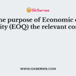 For the purpose of Economic order quantity (EOQ) the relevant costs are