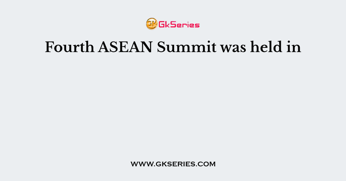 Fourth ASEAN Summit was held in